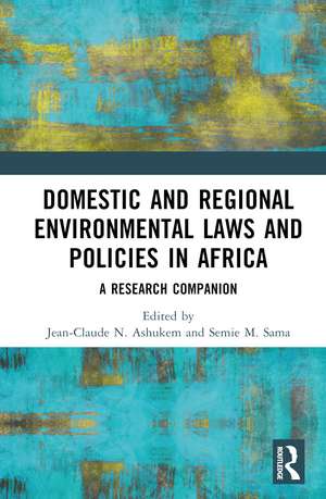 Domestic and Regional Environmental Laws and Policies in Africa: A Research Companion de Jean-Claude N. Ashukem