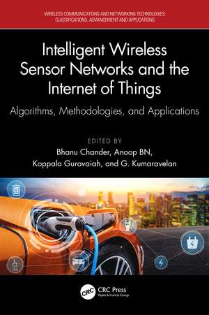 Intelligent Wireless Sensor Networks and the Internet of Things: Algorithms, Methodologies, and Applications de Bhanu Chander