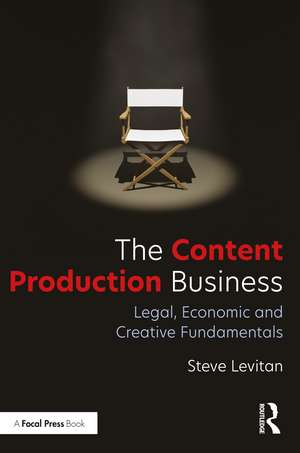 The Content Production Business: Legal, Economic and Creative Basics for Producers de Steve Levitan