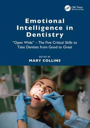 Emotional Intelligence in Dentistry: “Open Wide” - The Five Critical Skills to Take Dentists from Good to Great de Mary Collins