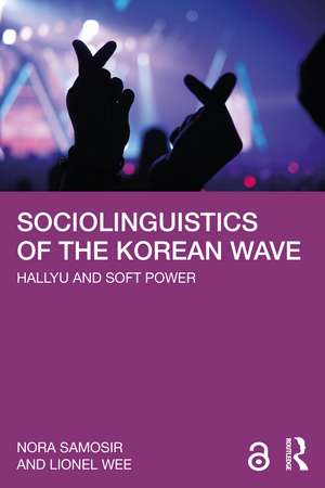 Sociolinguistics of the Korean Wave: Hallyu and Soft Power de Nora Samosir