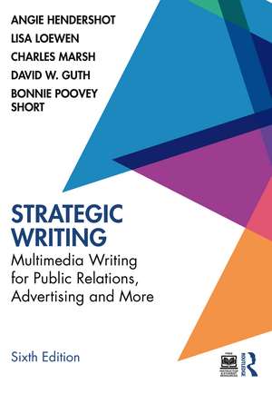 Strategic Writing: Multimedia Writing for Public Relations, Advertising and More de Angie Hendershot