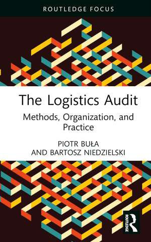 The Logistics Audit: Methods, Organization, and Practice de Piotr Buła