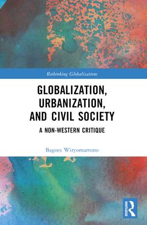 Globalization, Urbanization, and Civil Society: A Non-Western Critique de Bagoes Wiryomartono