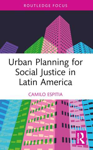 Urban Planning for Social Justice in Latin America de Camilo Espitia