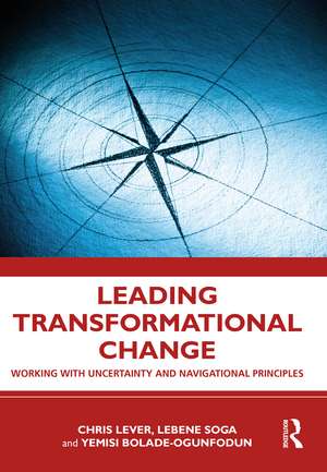 Leading Transformational Change: Working with Uncertainty and Navigational Principles de Chris Lever