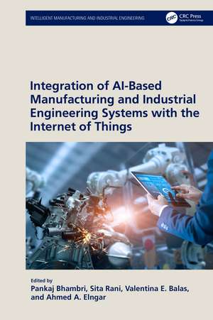 Integration of AI-Based Manufacturing and Industrial Engineering Systems with the Internet of Things de Pankaj Bhambri