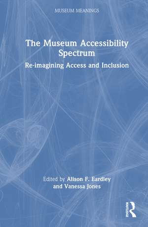 The Museum Accessibility Spectrum: Re-imagining Access and Inclusion de Alison F. Eardley