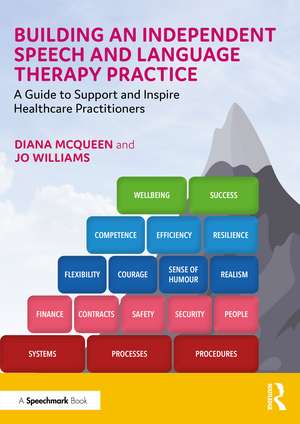 Building an Independent Speech and Language Therapy Practice: A Guide to Support and Inspire Healthcare Practitioners de Diana McQueen