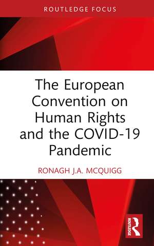 The European Convention on Human Rights and the COVID-19 Pandemic de Ronagh J.A. McQuigg