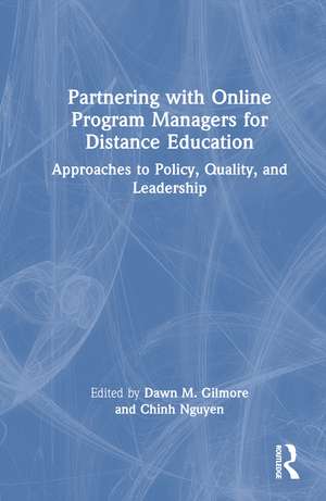 Partnering with Online Program Managers for Distance Education: Approaches to Policy, Quality, and Leadership de Dawn M. Gilmore