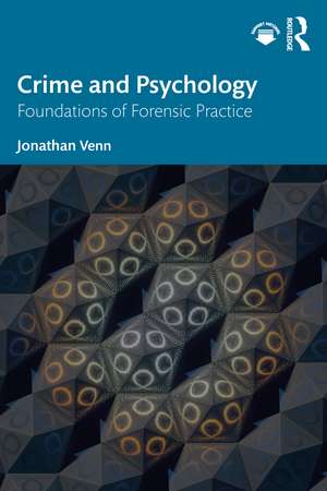 Crime and Psychology: Foundations of Forensic Practice de Jonathan Venn