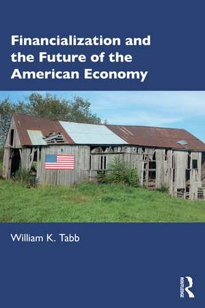 Financialization and the Future of the American Economy de William K. Tabb