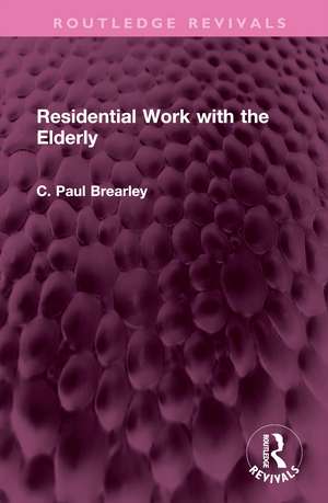 Residential Work with the Elderly de C Paul Brearley