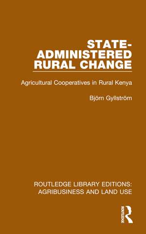 State-Administered Rural Change: Agricultural Cooperatives in Rural Kenya de Björn Gyllström