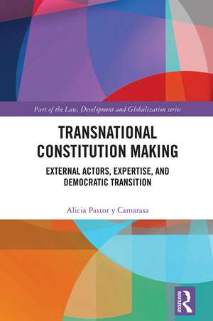 Transnational Constitution Making: External Actors, Expertise, and Democratic Transition de Alicia Pastor y Camarasa