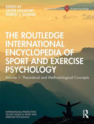 The Routledge International Encyclopedia of Sport and Exercise Psychology: Volume 1: Theoretical and Methodological Concepts de Dieter Hackfort