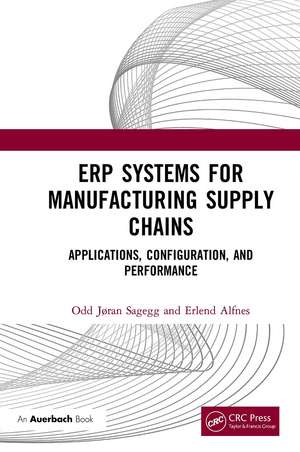 ERP Systems for Manufacturing Supply Chains: Applications, Configuration, and Performance de Odd Jøran Sagegg