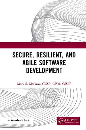 Secure, Resilient, and Agile Software Development de Mark Merkow