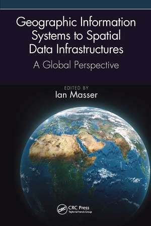 Geographic Information Systems to Spatial Data Infrastructures: A Global Perspective de Ian Masser