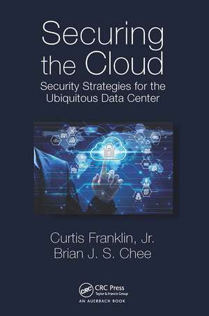 Securing the Cloud: Security Strategies for the Ubiquitous Data Center de Curtis Franklin Jr.