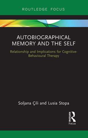 Autobiographical Memory and the Self: Relationship and Implications for Cognitive-Behavioural Therapy de Soljana Cili