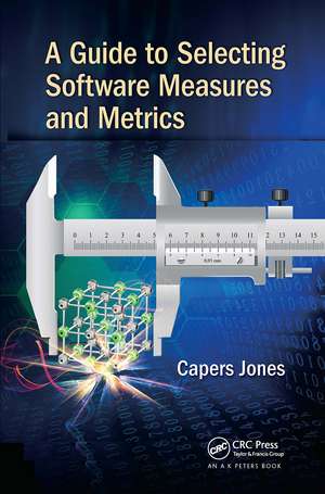 A Guide to Selecting Software Measures and Metrics de Capers Jones