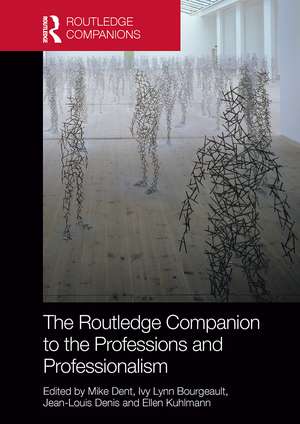 The Routledge Companion to the Professions and Professionalism de Mike Dent