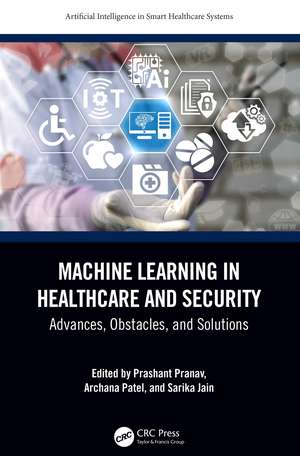 Machine Learning in Healthcare and Security: Advances, Obstacles, and Solutions de Prashant Pranav