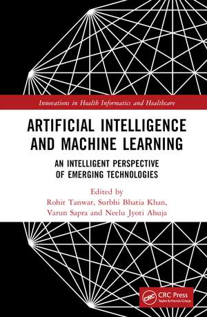 Artificial Intelligence and Machine Learning: An Intelligent Perspective of Emerging Technologies de Rohit Tanwar