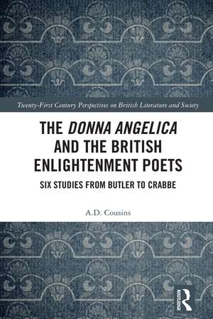 The Donna Angelica and the British Enlightenment Poets: Six Studies from Butler to Crabbe de A.D. Cousins