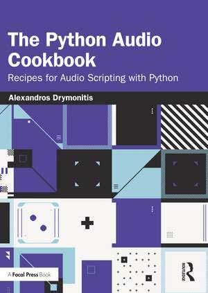 The Python Audio Cookbook: Recipes for Audio Scripting with Python de Alexandros Drymonitis