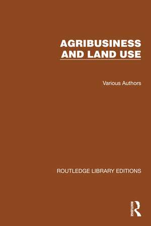 Routledge Library Editions: Agri-Business and Land Use de Multiple Authors