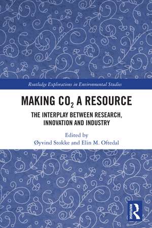 Making CO₂ a Resource: The Interplay Between Research, Innovation and Industry de Øyvind Stokke