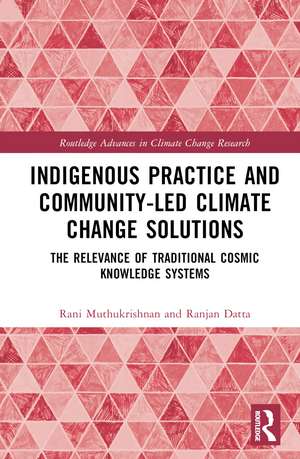 Indigenous Practice and Community-Led Climate Change Solutions: The Relevance of Traditional Cosmic Knowledge Systems de Rani Muthukrishnan