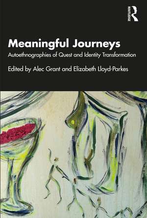 Meaningful Journeys: Autoethnographies of Quest and Identity Transformation de Alec Grant