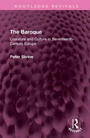 The Baroque: Literature and Culture in Seventeenth-Century Europe de Peter N. Skrine