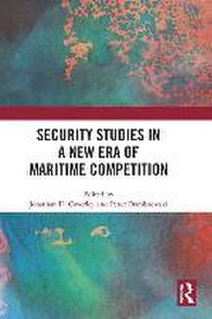 Security Studies in a New Era of Maritime Competition de Jonathan D. Caverley