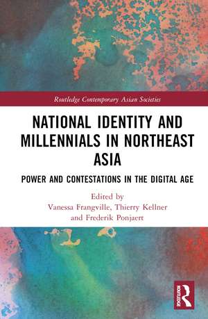 National Identity and Millennials in Northeast Asia: Power and Contestations in the Digital Age de Vanessa Frangville