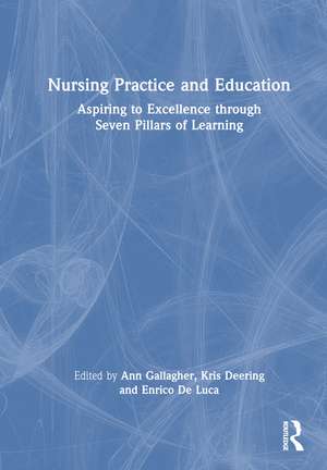 Nursing Practice and Education: Aspiring to Excellence through Seven Pillars of Learning de Ann Gallagher