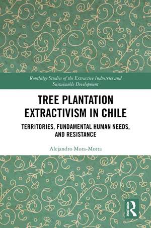 Tree Plantation Extractivism in Chile: Territories, Fundamental Human Needs, and Resistance de Alejandro Mora-Motta