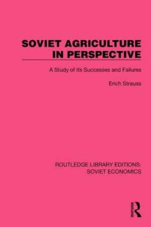 Soviet Agriculture in Perspective: A Study of its Successes and Failures de Erich Strauss