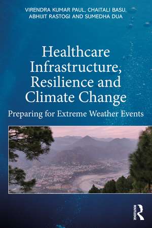 Healthcare Infrastructure, Resilience and Climate Change: Preparing for Extreme Weather Events de Virendra Kumar Paul