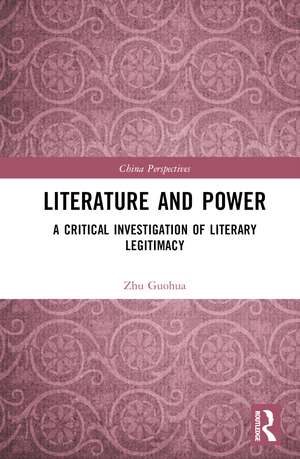 Literature and Power: A Critical Investigation of Literary Legitimacy de Zhu Guohua