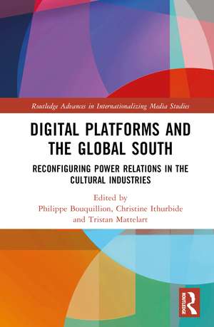 Digital Platforms and the Global South: Reconfiguring Power Relations in the Cultural Industries de Philippe Bouquillion