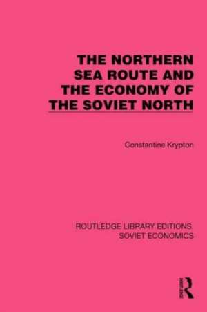 The Northern Sea Route and the Economy of the Soviet North de Constantine Krypton