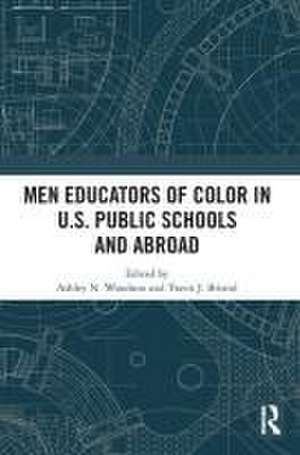 Men Educators of Color in U.S. Public Schools and Abroad de Ashley N. Woodson