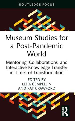 Museum Studies for a Post-Pandemic World: Mentoring, Collaborations, and Interactive Knowledge Transfer in Times of Transformation de Leda Cempellin