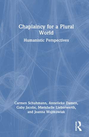 Chaplaincy for a Plural World: Humanistic Perspectives de Carmen Schuhmann