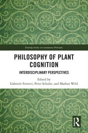 Philosophy of Plant Cognition: Interdisciplinary Perspectives de Gabriele Ferretti